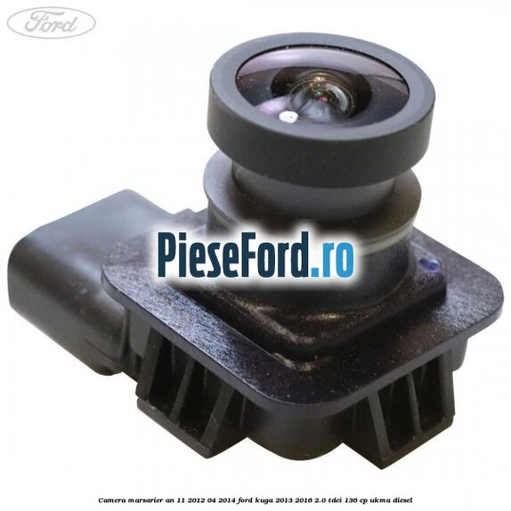 Camera marsarier an 11/2012-04/2014 Ford Kuga 2013-2016 2.0 TDCi 136 cp UKMA diesel