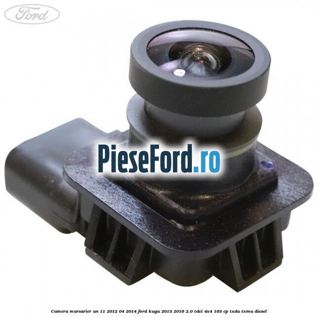 Camera marsarier an 11/2012-04/2014 Ford Kuga 2013-2016 2.0 TDCi 4x4 163 cp TXDA, TXMA diesel