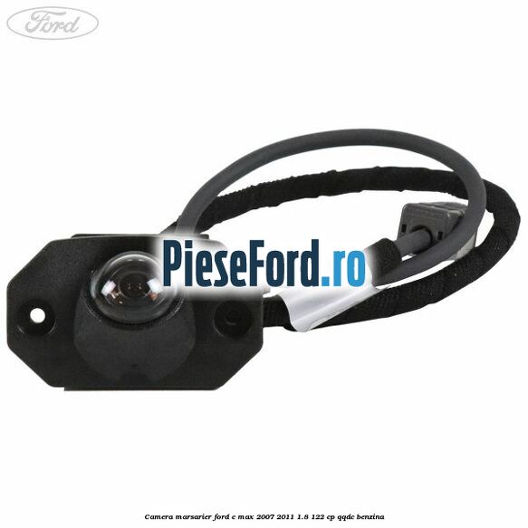 Camera marsarier Ford C-Max 2007-2011 1.8 122 cp QQDC benzina
