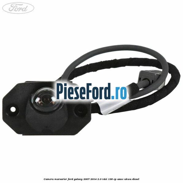 Camera marsarier Ford Galaxy 2007-2014 2.0 TDCi 136 cp AZWC, UKWA diesel
