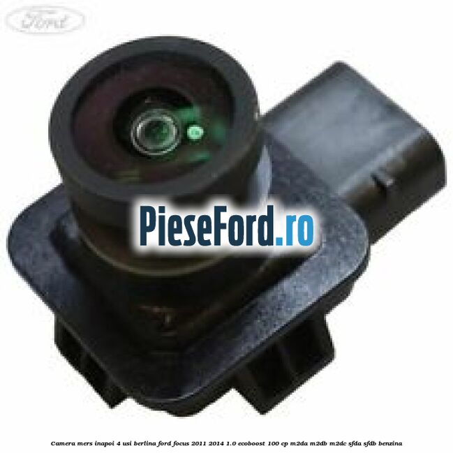 Camera mers inapoi 4 usi berlina Ford Focus 2011-2014 1.0 EcoBoost 100 cp M2DA, M2DB, M2DC, SFDA, SFDB benzina