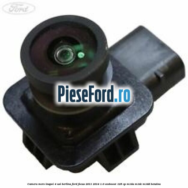 Camera mers inapoi 4 usi berlina Ford Focus 2011-2014 1.0 EcoBoost 125 cp M1DA, M1DC, M1DD benzina