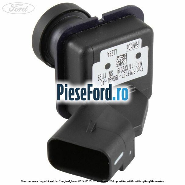 Camera mers inapoi 4 usi berlina Ford Focus 2014-2018 1.0 EcoBoost 100 cp M2DA, M2DB, M2DC, SFDA, SFDB benzina