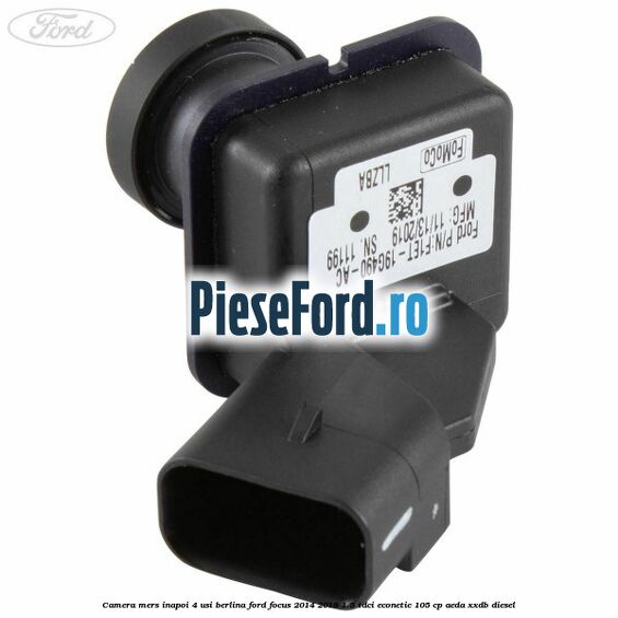 Camera mers inapoi 4 usi berlina Ford Focus 2014-2018 1.5 TDCi ECOnetic 105 cp AEDA, XXDB diesel