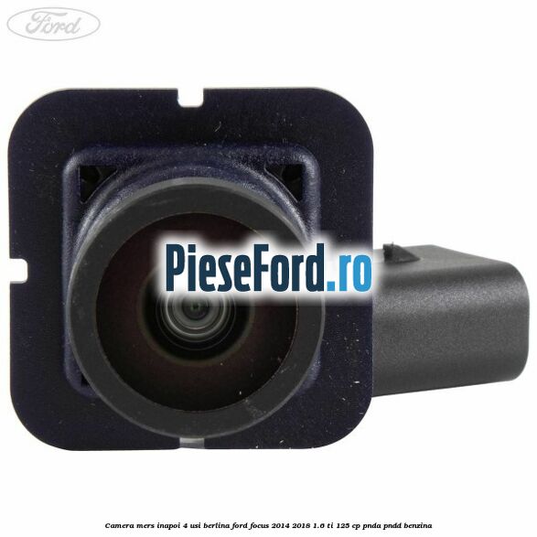 Camera mers inapoi 4 usi berlina Ford Focus 2014-2018 1.6 Ti 125 cp PNDA, PNDD benzina