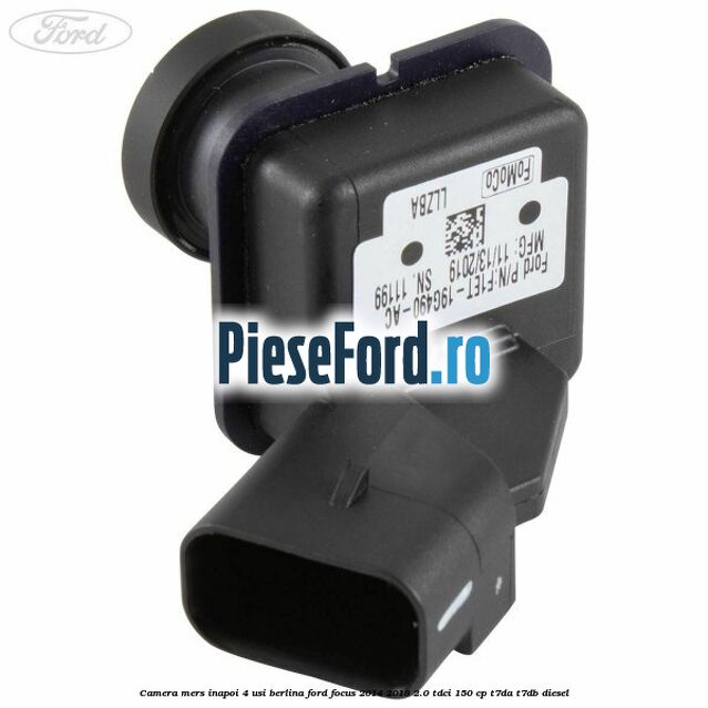 Camera mers inapoi 4 usi berlina Ford Focus 2014-2018 2.0 TDCi 150 cp T7DA, T7DB diesel