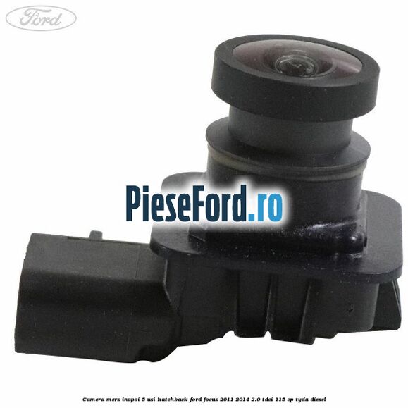 Camera mers inapoi 5 usi hatchback Ford Focus 2011-2014 2.0 TDCi 115 cp TYDA diesel