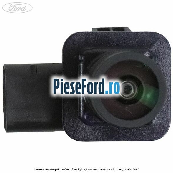 Camera mers inapoi 5 usi hatchback Ford Focus 2011-2014 2.0 TDCi 136 cp UKDB diesel
