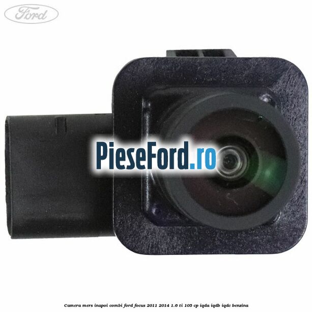 Camera mers inapoi combi Ford Focus 2011-2014 1.6 Ti 105 cp IQDA, IQDB, IQDC benzina