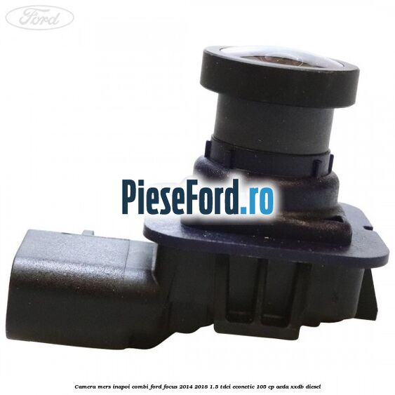Camera mers inapoi combi Ford Focus 2014-2018 1.5 TDCi ECOnetic 105 cp Camera mers inapoi combi Ford Focus 2014-2018 1.5 TDCi ECOnetic 105 cp AEDA, XXDB diesel