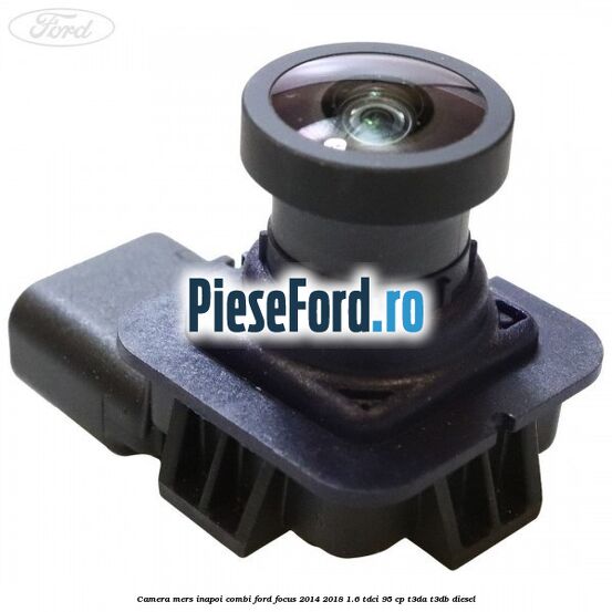 Camera mers inapoi combi Ford Focus 2014-2018 1.6 TDCi 95 cp Camera mers inapoi combi Ford Focus 2014-2018 1.6 TDCi 95 cp T3DA, T3DB diesel