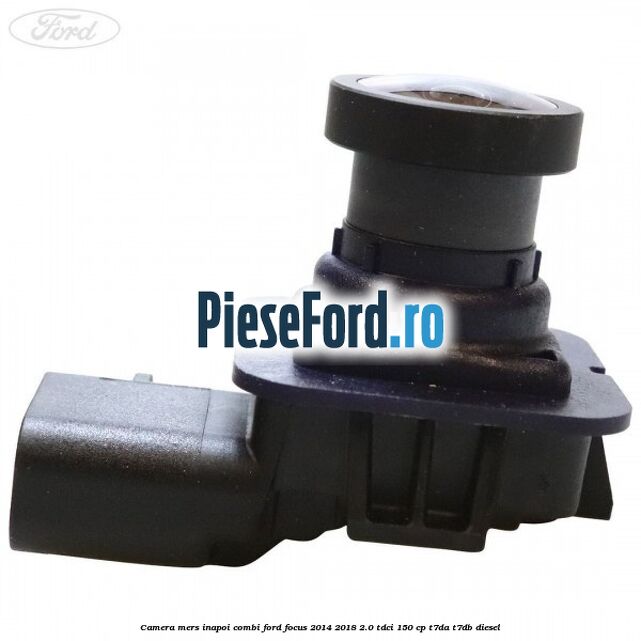 Camera mers inapoi combi Ford Focus 2014-2018 2.0 TDCi 150 cp T7DA, T7DB diesel