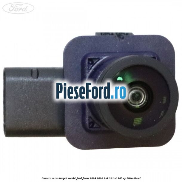 Camera mers inapoi combi Ford Focus 2014-2018 2.0 TDCi ST 185 cp T8DA diesel