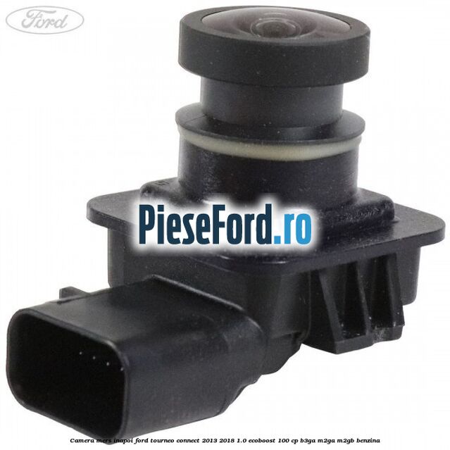 Camera mers inapoi Ford Tourneo Connect 2013-2018 1.0 EcoBoost 100 cp B3GA, M2GA, M2GB benzina