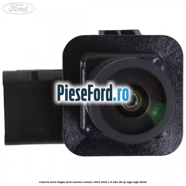 Camera mers inapoi Ford Tourneo Connect 2013-2018 1.6 TDCi 95 cp TZGA, TZGB diesel