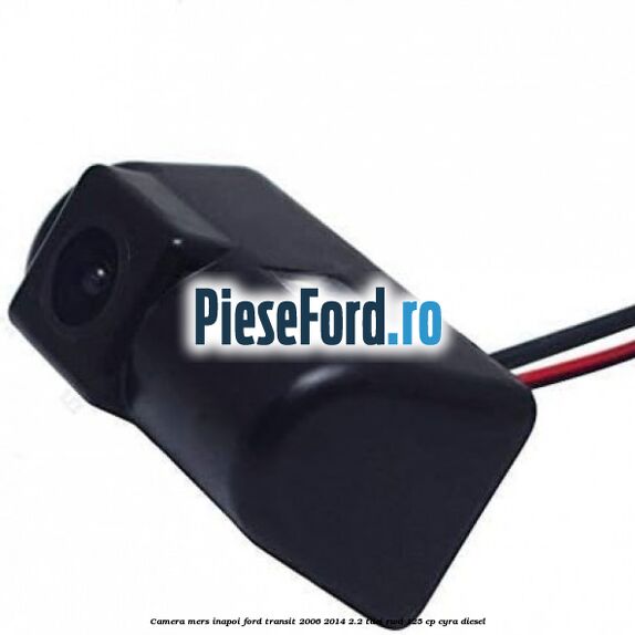 Camera mers inapoi Ford Transit 2006-2014 2.2 TDCi RWD 125 cp CYRA diesel