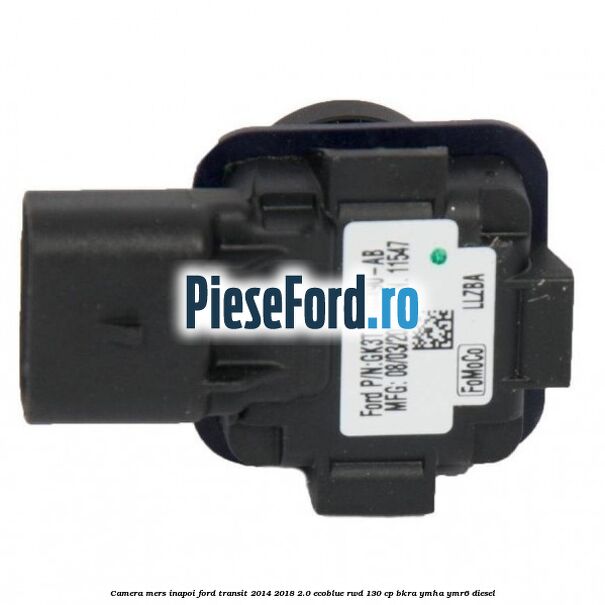 Camera mers inapoi Ford Transit 2014-2018 2.0 EcoBlue RWD 130 cp BKRA, YMHA, YMR6 diesel