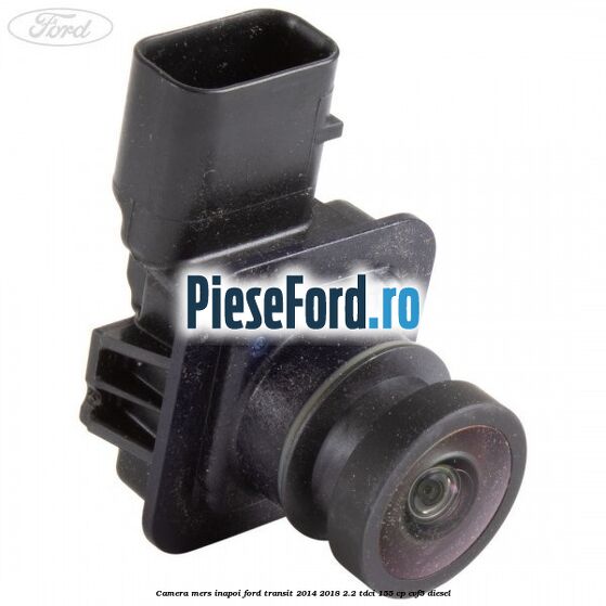 Camera mers inapoi Ford Transit 2014-2018 2.2 TDCi 155 cp CVF5 diesel