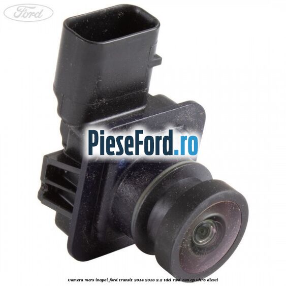 Camera mers inapoi Ford Transit 2014-2018 2.2 TDCi RWD 135 cp UHR5 diesel