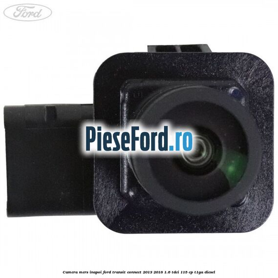 Camera mers inapoi Ford Transit Connect 2013-2018 1.6 TDCi 115 cp T1GA diesel