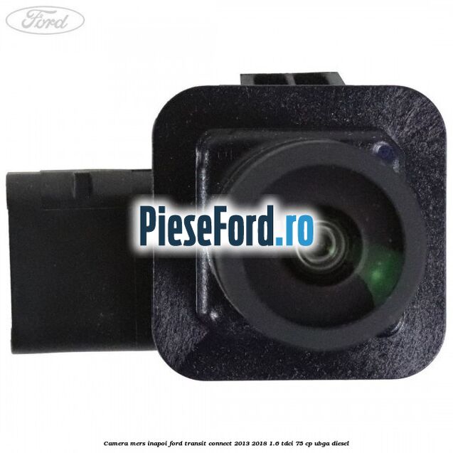 Camera mers inapoi Ford Transit Connect 2013-2018 1.6 TDCi 75 cp UBGA diesel