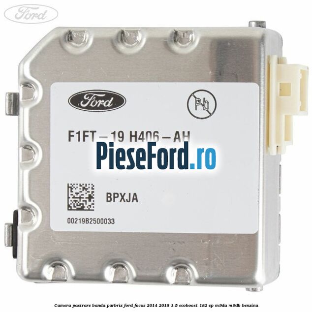 Camera pastrare banda parbriz Ford Focus 2014-2018 1.5 EcoBoost 182 cp M9DA, M9DB benzina
