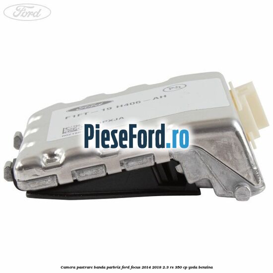 Camera pastrare banda parbriz Ford Focus 2014-2018 2.3 RS 350 cp YVDA benzina
