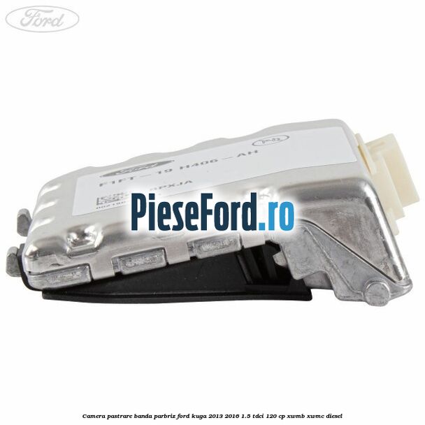 Camera pastrare banda parbriz Ford Kuga 2013-2016 1.5 TDCi 120 cp XWMB, XWMC diesel