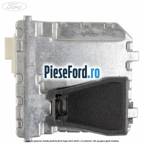 Camera pastrare banda parbriz Ford Kuga 2013-2016 1.6 EcoBoost 150 cp JQMA, JQMB benzina
