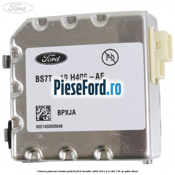 Camera pastrare banda parbriz Ford Mondeo 2008-2014 2.2 TDCi 175 cp Q4BA diesel