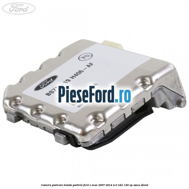 Camera pastrare banda parbriz Ford S-Max 2007-2014 2.0 TDCi 130 cp AZWA diesel