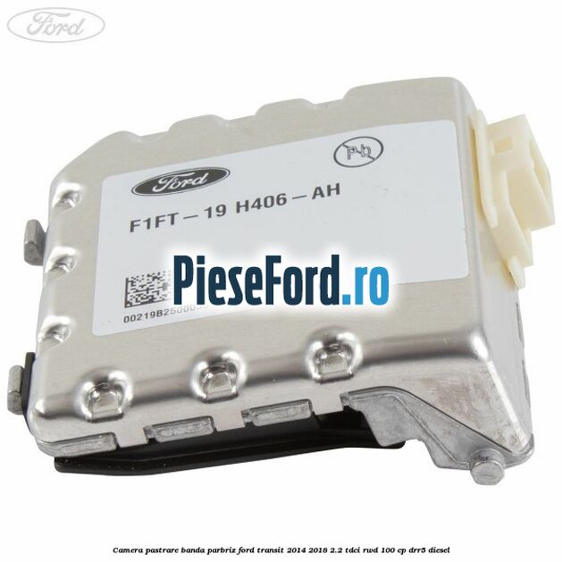 Camera pastrare banda parbriz Ford Transit 2014-2018 2.2 TDCi RWD 100 cp DRR5 diesel