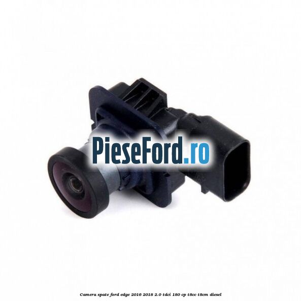 Camera spate Ford Edge 2016-2018 2.0 TDCi 180 cp Camera spate Ford Edge 2016-2018 2.0 TDCi 180 cp T8CC, T8CM diesel
