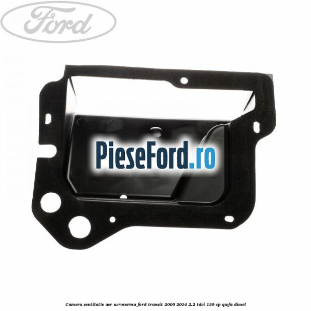 Camera ventilatie aer aeroterma Ford Transit 2006-2014 2.2 TDCi 130 cp QWFA diesel