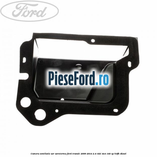 Camera ventilatie aer aeroterma Ford Transit 2006-2014 2.4 TDCi 4x4 140 cp H9FB diesel