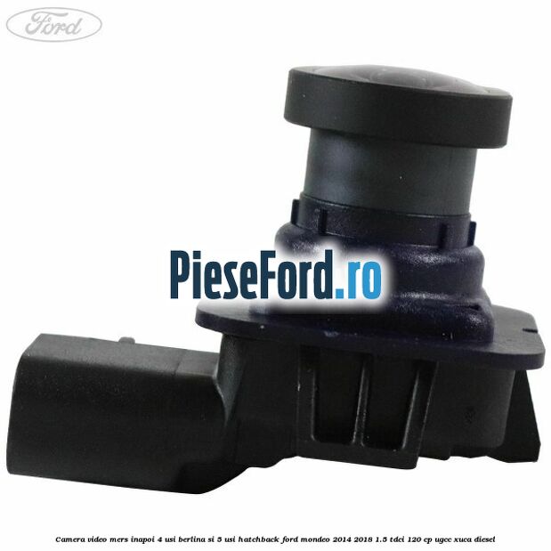 Camera video mers inapoi 4 usi berlina si 5 usi hatchback Ford Mondeo 2014-2018 1.5 TDCi 120 cp UGCC, XUCA diesel