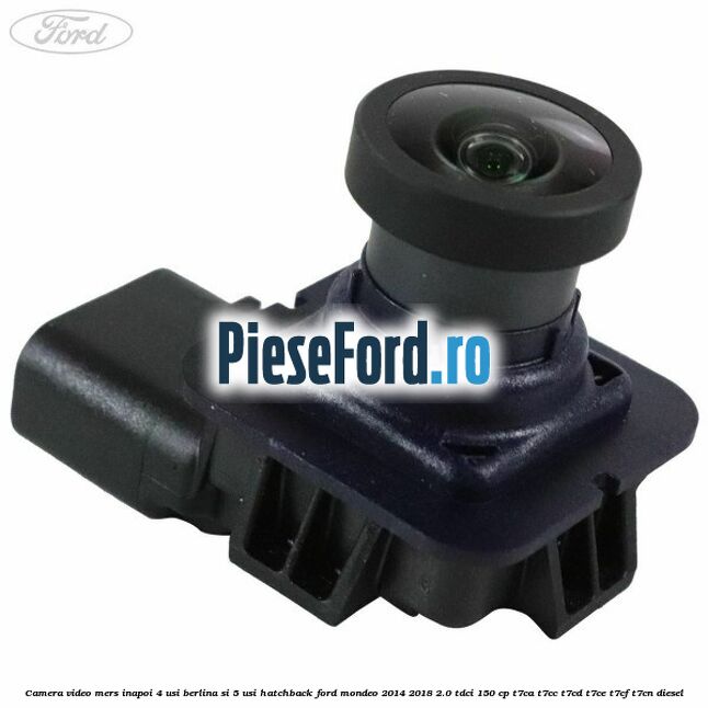 Camera video mers inapoi 4 usi berlina si 5 usi hatchback Ford Mondeo 2014-2018 2.0 TDCi 150 cp T7CA, T7CC, T7CD, T7CE, T7CF, T7CN diesel