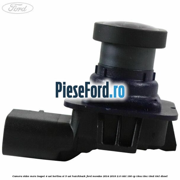 Camera video mers inapoi 4 usi berlina si 5 usi hatchback Ford Mondeo 2014-2018 2.0 TDCi 180 cp T8CA, T8CC, T8CD, T8CL diesel