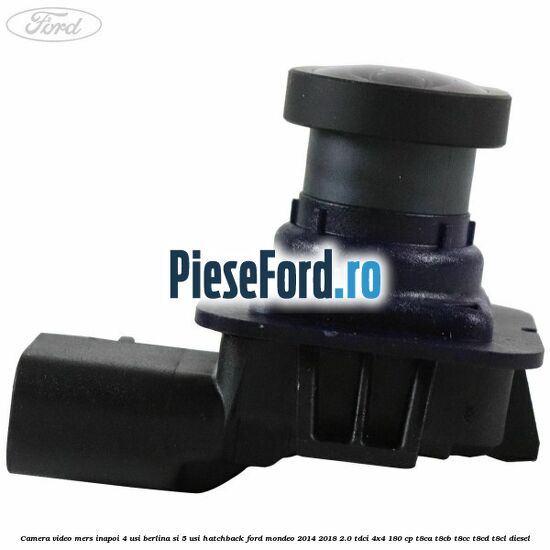 Camera video mers inapoi 4 usi berlina si 5 usi hatchback Ford Mondeo 2014-2018 2.0 TDCi 4x4 180 cp T8CA, T8CB, T8CC, T8CD, T8CL diesel