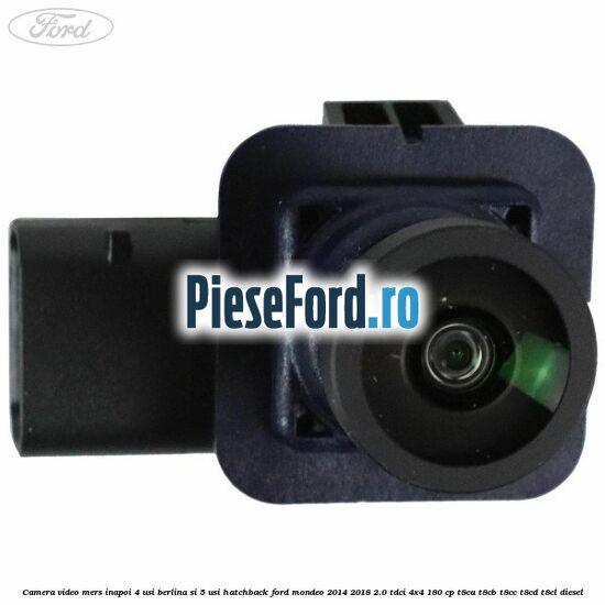 Camera video mers inapoi 4 usi berlina si 5 usi hatchback Ford Mondeo 2014-2018 2.0 TDCi 4x4 180 cp T8CA, T8CB, T8CC, T8CD, T8CL diesel