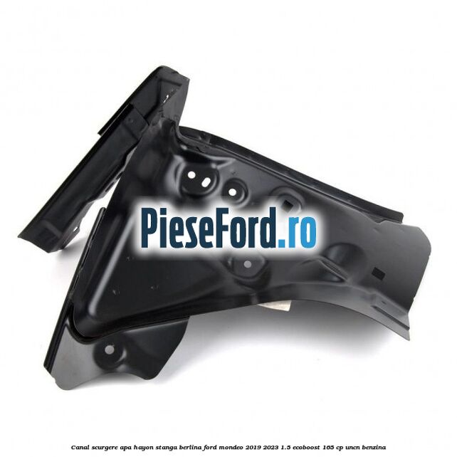 Canal scurgere apa hayon stanga berlina Ford Mondeo 2019-2023 1.5 EcoBoost 165 cp UNCN benzina