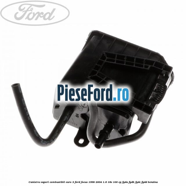 Canistra vapori combustibil Euro 3 Ford Focus 1998-2004 1.6 16V 100 cp FYDA, FYDB, FYDC, FYDD benzina