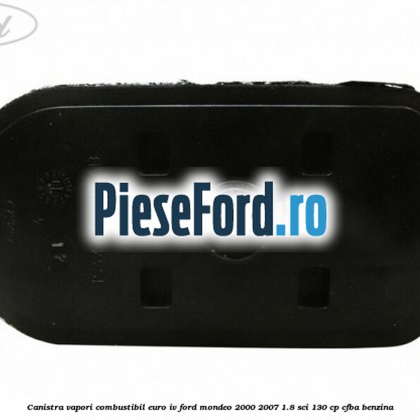 Canistra vapori combustibil Euro IV Ford Mondeo 2000-2007 1.8 SCi 130 cp CFBA benzina