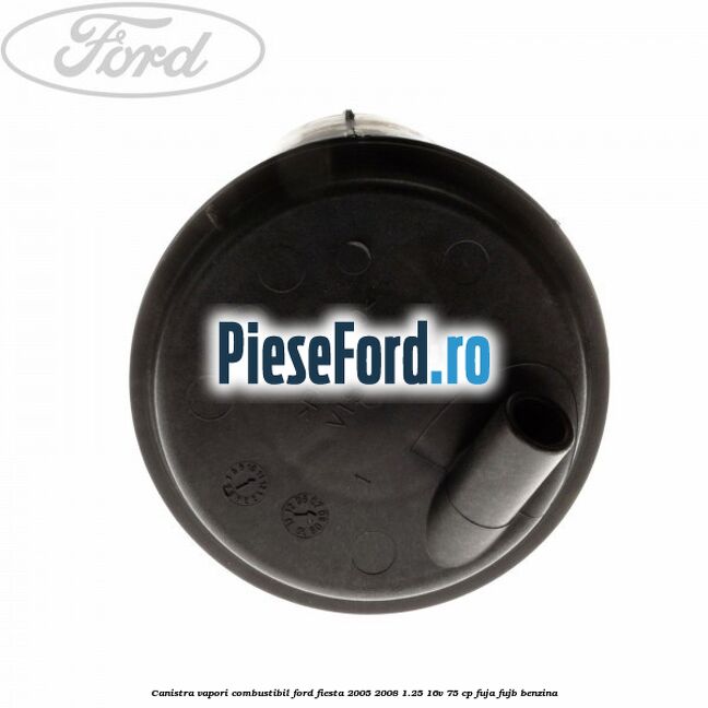 Canistra vapori combustibil Ford Fiesta 2005-2008 1.25 16V 75 cp FUJA, FUJB benzina