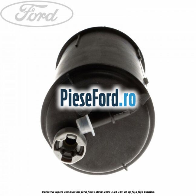 Canistra vapori combustibil Ford Fiesta 2005-2008 1.25 16V 75 cp FUJA, FUJB benzina