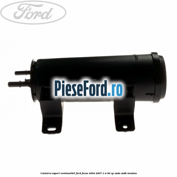 Canistra vapori combustibil Ford Focus 2004-2007 1.4 80 cp Canistra vapori combustibil Ford Focus 2004-2007 1.4 80 cp ASDA, ASDB benzina