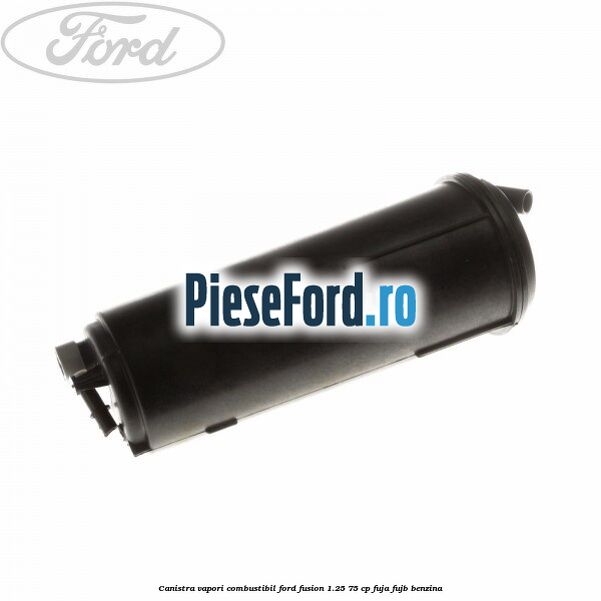 Canistra vapori combustibil Ford Fusion 1.25 75 cp FUJA, FUJB benzina