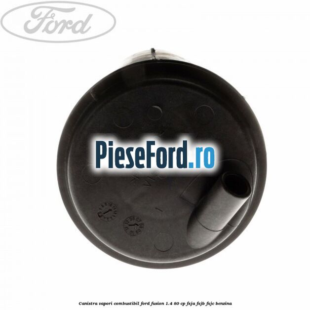 Canistra vapori combustibil Ford Fusion 1.4 80 cp FXJA, FXJB, FXJC benzina