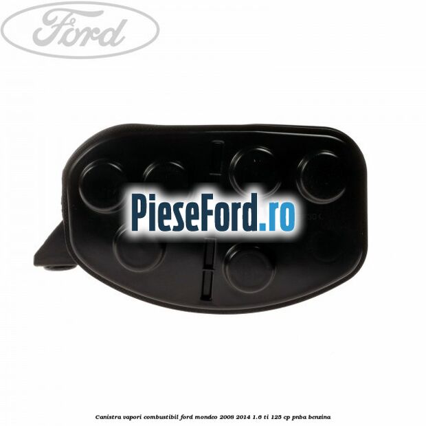 Canistra vapori combustibil Ford Mondeo 2008-2014 1.6 Ti 125 cp Canistra vapori combustibil Ford Mondeo 2008-2014 1.6 Ti 125 cp PNBA benzina