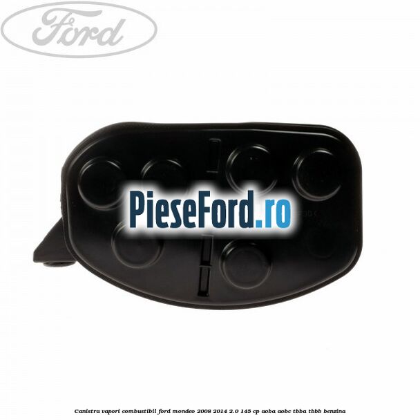 Canistra vapori combustibil Ford Mondeo 2008-2014 2.0 145 cp AOBA, AOBC, TBBA, TBBB benzina